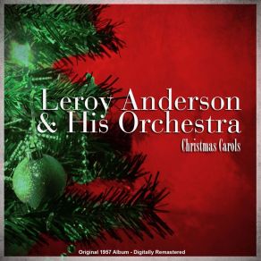 Download track A Christmas Festival Medley: Joy To The World / Deck The Hall With Boughs Of Holly / God Rest You Merry, Gentlemen / Good King Wenceslas / Hark! The Herald Angels Sing / The First Nowell (Remastered) Leroy Anderson