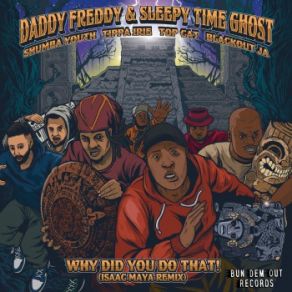 Download track Why Did You Do That! (Isaac Maya Remix) Top Cat, Tippa Irie, Daddy Freddy, Blackout Ja, Sleepy Time Ghost, Shumba Youth
