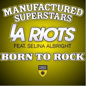 Download track Born To Rock (Radio Edit) La Riots, Manufactured Superstars, Selina Albright