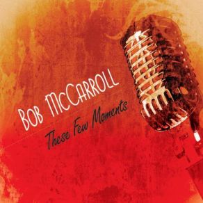 Download track It's Over Now Bob McCarroll