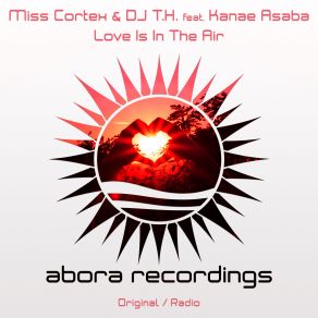 Download track Love Is In The Air (Radio Edit) Dj T. H., Miss Cortex, Kanae Asaba