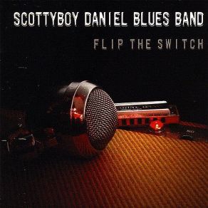 Download track Flip The Switch Scottyboy Daniel Blues Band