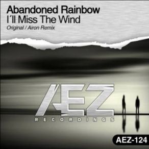 Download track I'll Miss The Wind (Original Mix) Abandoned Rainbow