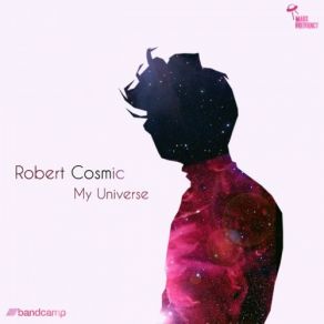 Download track My Universe Robert Cosmic