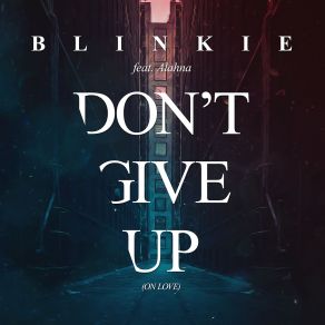 Download track Don't Give Up (On Love) (Radio Edit) Blinkie