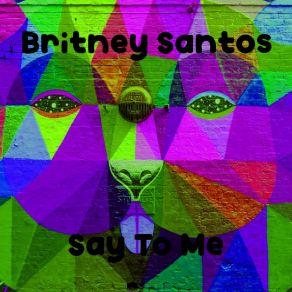 Download track Say To Me (Radio Edit) Britney Santos