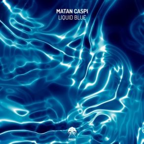 Download track Liquid Blue Original Mix Matan Caspi
