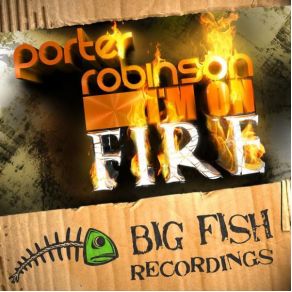 Download track I'M On Fire Porter Robinson