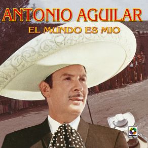 Download track El Mundo Es Mio Antonio Aguilar