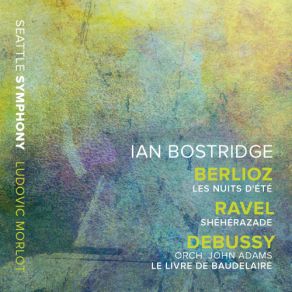 Download track Sheherazade, M. 41 - No. 3, L'indifferent Ian Bostridge, Seattle Symphony Orchestra, Ludovic MorlotNo. 3
