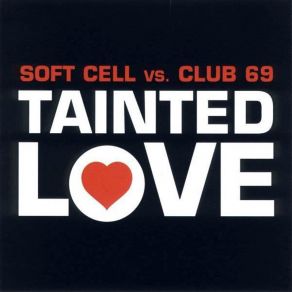 Download track Tainted Love (Club 69 Future Mix - Part 2) Soft Cell, Club 69