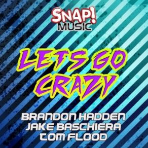 Download track Lets Go Crazy (Original Mix) Tom Flood, Jake Bashiera, Brandon Hadden